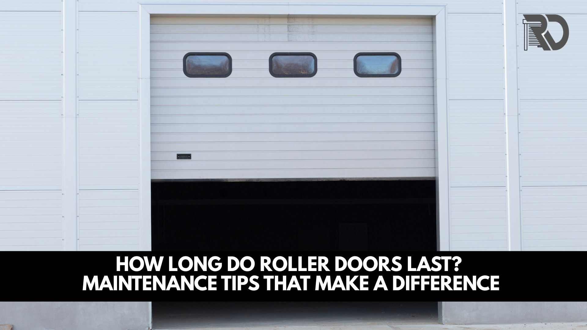 How Long Do Roller Doors Last? Maintenance Tips That Make a Difference
